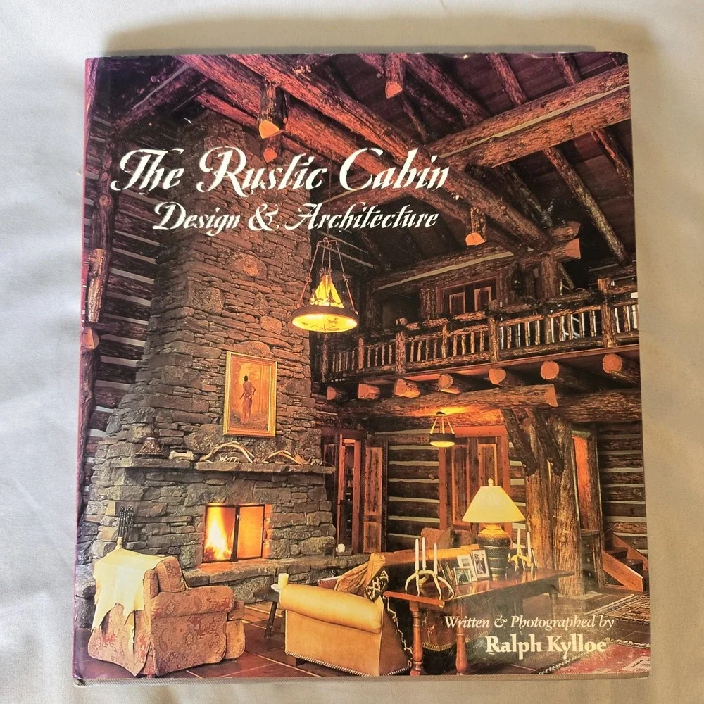 The Rustic Cabin Design & Architecture Ralph Kylloe 2003 1st Edition Hardcover